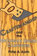 Title: Craftsmanship and the Michigan Union Carpenter, Author: Philip A. Korth