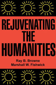 Title: Rejuvenating the Humanities, Author: Ray B. Browne