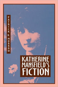 Title: Katherine Mansfield's Fiction, Author: Patrick D. Morrow