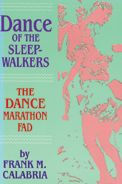 Title: Dance of the Sleepwalkers: The Dance Marathon Fad, Author: Frank M. Calabria