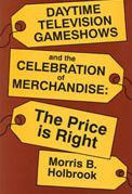 Title: Daytime Television Gameshows and the Celebration of Merchandise: The Price Is Right, Author: Morris B. Holbrook