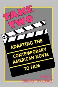 Title: Take Two: Adapting the Contemporary American Novel to Film, Author: Barbara Tepa Lupack