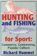 Title: Hunting and Fishing for Sport: Commerce, Controversy, Popular Culture, Author: Richard Hummel