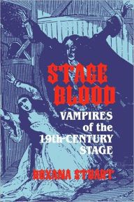 Title: Stage Blood: Vampires of the 19th Century Stage, Author: Roxana Stuart