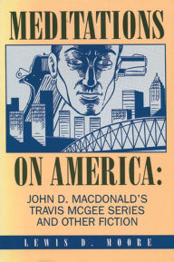 Title: Meditations on America: John D. MacDonald's Travis McGee Series and Other Fiction, Author: Lewis D. Moore