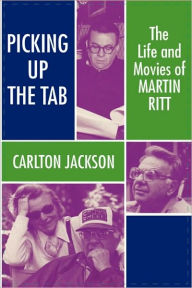 Title: Picking Up the Tab: The Life and Movies of Martin Ritt, Author: Carlton Jackson