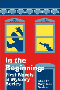 Title: In the Beginning: First Novels in Mystery Series, Author: Mary Jean Demarr