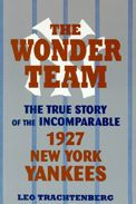 Title: The Wonder Team: The True Story of the Incomparable 1927 New York Yankees, Author: Leo Trachtenberg