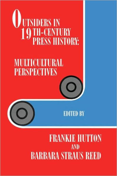 Outsiders in 19th-Century Press History: Multicultural Perspectives / Edition 2