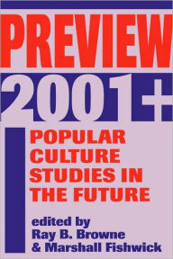 Title: Preview 2001+: Popular Culture Studies in the Future, Author: Ray B. Browne