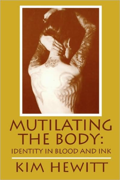Mutilating The Body: Identity In Blood And Ink / Edition 1