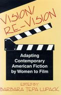 Title: Vision/Re-Vision: Adapting Contemporary American Fiction To Film, Author: Barbara Tepa Lupack