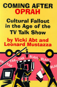 Title: Coming after Oprah: Cultural Fallout in the Age of the TV Talk Show / Edition 1, Author: Vicki Abt