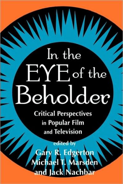 In the Eye of the Beholder: Critical Perspectives in Popular Film and Television