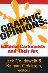 Title: Graphic Opinions: Editorial Cartoonists and Their Art, Author: Jack Colldeweih