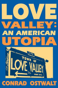 Title: Love Valley: An American Utopia, Author: Conrad Ostwalt