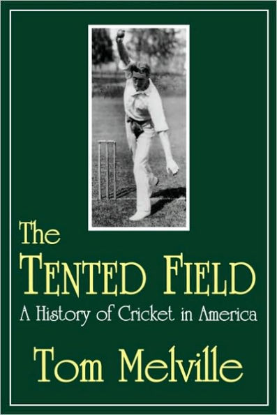 The Tented Field: A History of Cricket in America