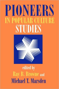 Title: Pioneers in Popular Culture Studies, Author: Ray B. Browne