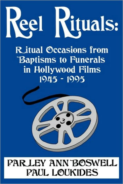 Reel Rituals: Ritual Occasions from Baptisms to Funerals in Hollywood Films, 1945-1995