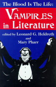 Title: Blood is the Life: Vampires in Literature, Author: Leonard G. Heldreth
