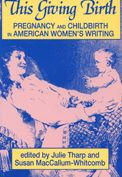 Title: This Giving Birth: Pregnancy and Childbirth in American Women's Writing, Author: Julie Tharp