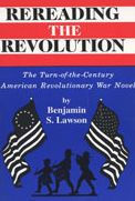 Title: Rereading the Revolution: The Turn-of-the-Century American Revolutionary War Novel, Author: Anita Lawson