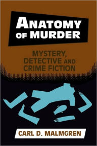 Title: Anatomy of Murder: Mystery, Detective, and Crime Fiction, Author: Carl D. Malmgren