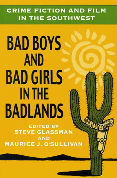 Crime Fiction and Film in the Southwest: Bad Boys and Bad Girls in the Badlands