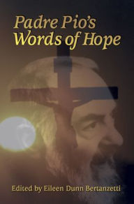 Title: Padre Pio's Words of Hope, Author: Eileen Dunn Bertanzetti