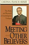 Title: Meeting Other Believers: The Risks and Rewards of Interreligious Dialogue, Author: Cardinal Francis Arinze