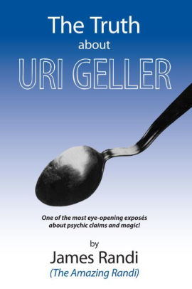 The Truth About Uri Geller The Truth About Uri Geller