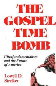 Title: The Gospel Time Bomb / Edition 1, Author: Lowell D. Streiker