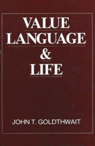 Title: Value, Language and Life, Author: John T. Goldthwait