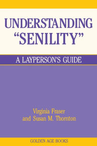 Title: Understanding Senility, Author: Virginia Fraser