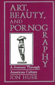 Title: Art, Beauty, and Pornography, Author: Jon Huer