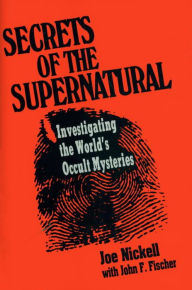 Title: Secrets of the Supernatural, Author: Joe Nickell