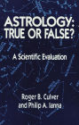 Astrology, True or False?: True or False? A Scientific Evaluation