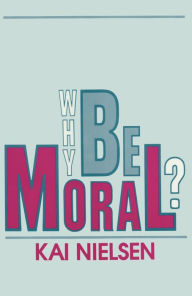 Title: Why Be Moral?, Author: Kai Nielsen