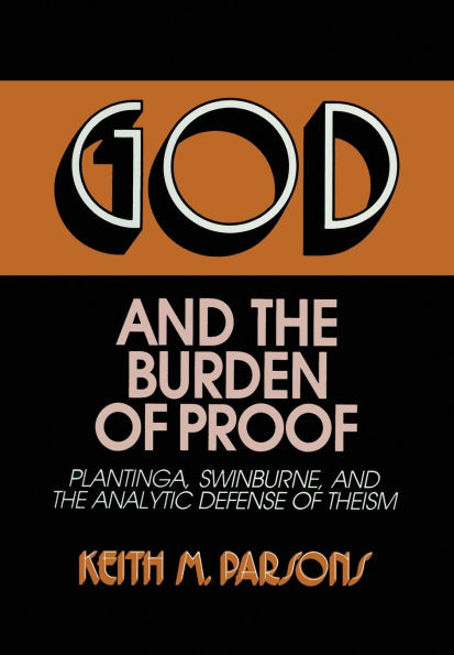 God and the Burden of Proof: Plantinga, Swinburne, and the Analytic Defense of Theism