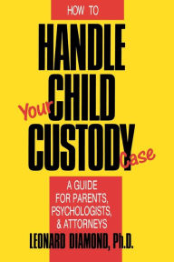 Title: How to Handle Your Child Custody Case, Author: Leonard Diamond