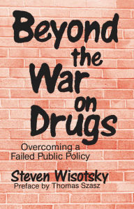 Title: Beyond the War on Drugs, Author: Steven Wisotsky