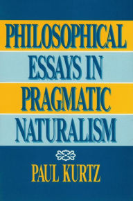 Title: Philosophical Essays in Pragmatic Naturalism, Author: Paul Kurtz