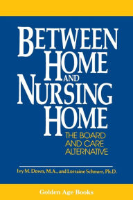 Title: Between Home and Nursing Home, Author: Ivy M. Down