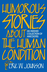 Title: Humorous Stories about the Human Condition, Author: Eric W. Johnson