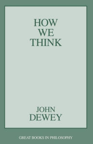 Title: How We Think / Edition 1, Author: John Dewey