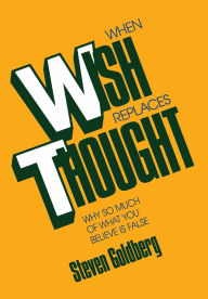 Title: When Wish Replaces Thought, Author: Steven Goldberg
