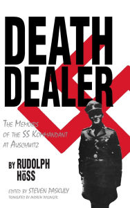 Title: Death Dealer: The Memoirs of the SS Kommandant at Auschwitz / Edition 1, Author: Rudolf Hoss