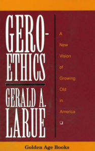 Title: Geroethics / Edition 1, Author: Gerald A. Larue