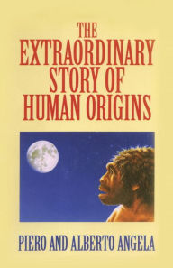 Title: The Extraordinary Story of Human Origins, Author: Piero Angela