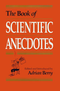 Title: The Book of Scientific Anecdotes, Author: Adrian Berry